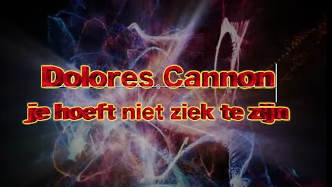 Dolores Cannon - Je hoeft niet ziek te zijn ! - Nederlandse ondertiteling