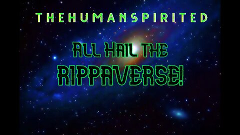 The Human Spirited Podcast: All Hail the RIPPAVERSE!