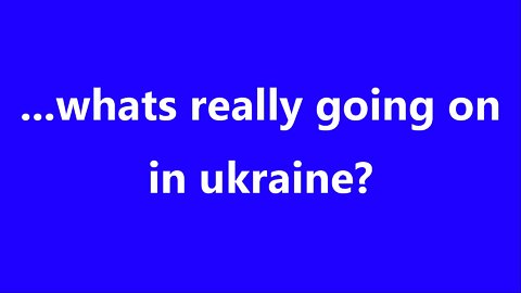 ...whats really going on in Ukraine?