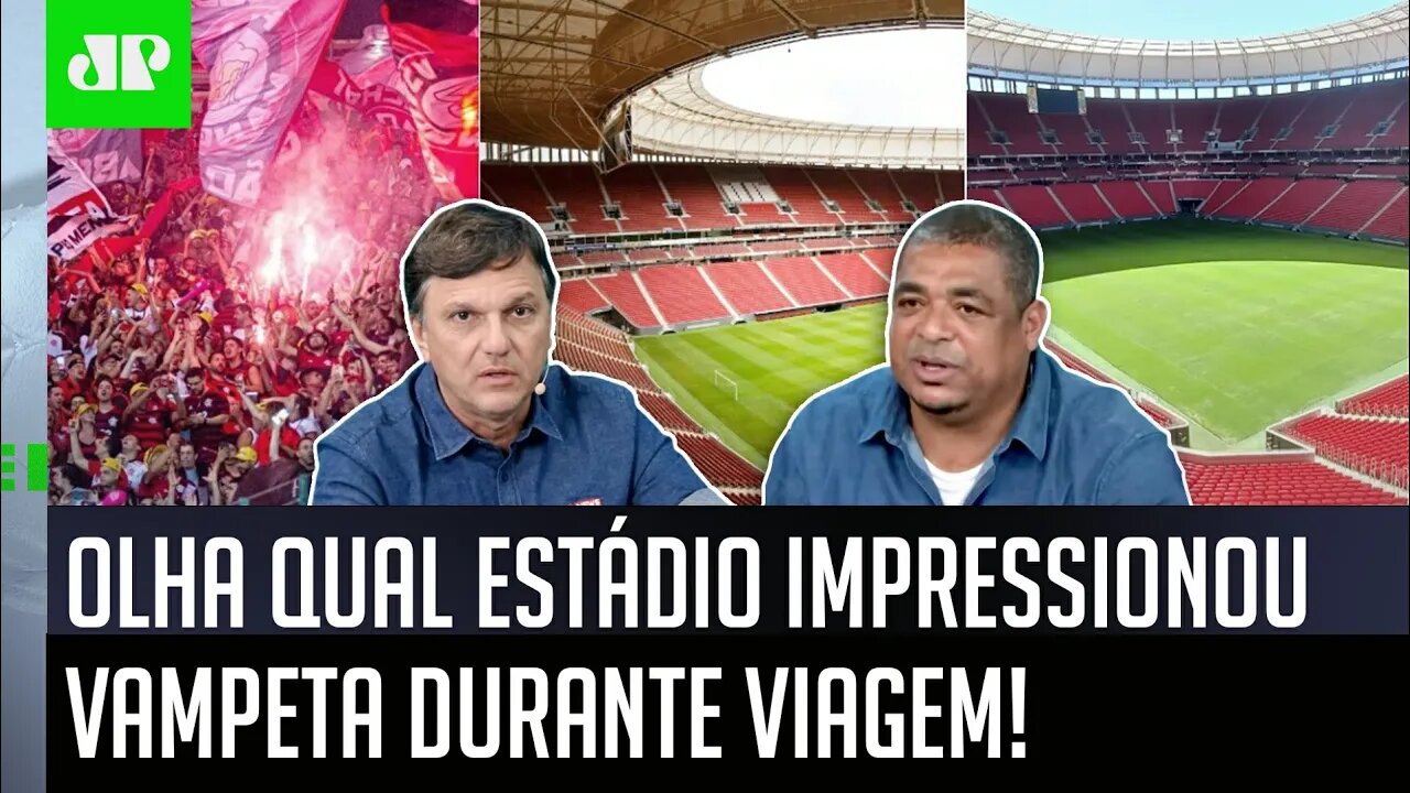 "É DE OUTRO MUNDO! Ô, Mauro Cezar, se AQUELE ESTÁDIO fosse do Flamengo..." Vampeta É SINCERO!