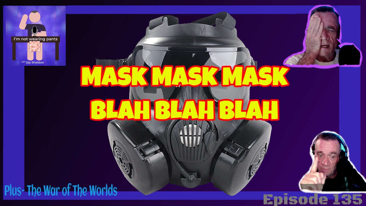 MASK MASK MASK-BLAH BLAH BLAH - and The War of The Worlds!