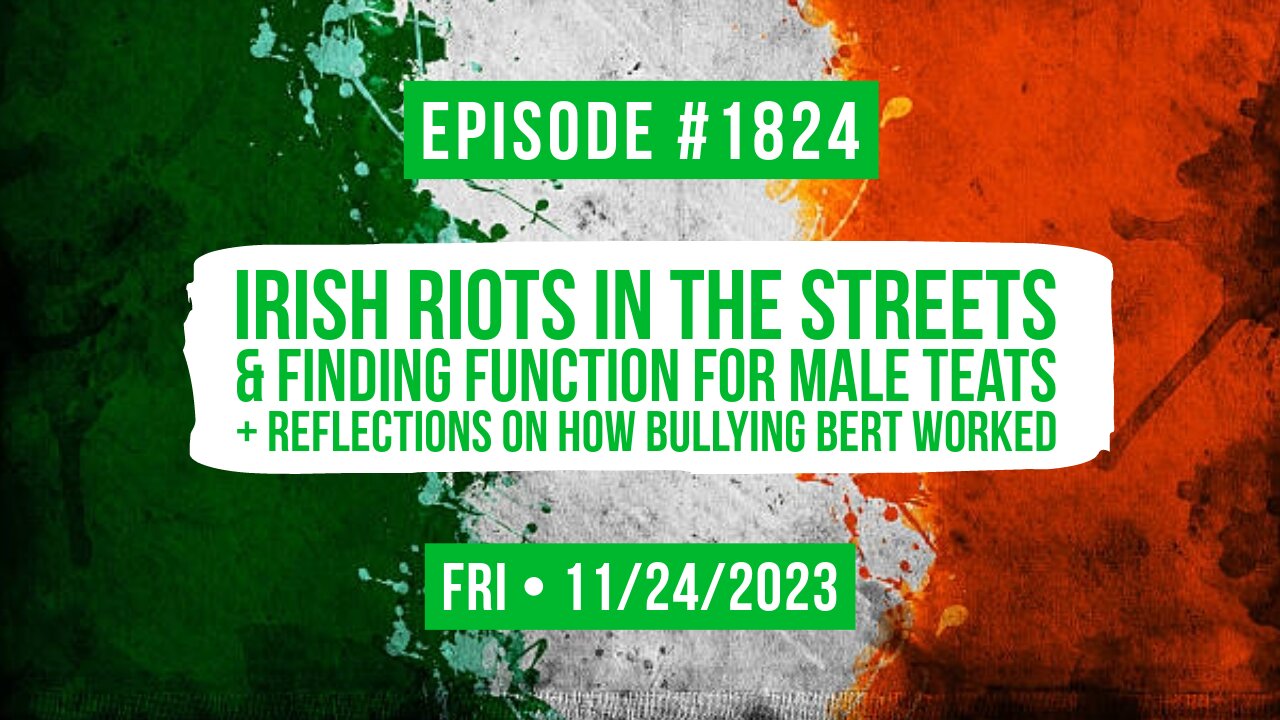 Owen Benjamin | #1824 Irish Riots In The Streets & Finding Function For Male Teats + Reflections On How Bullying Bert Worked