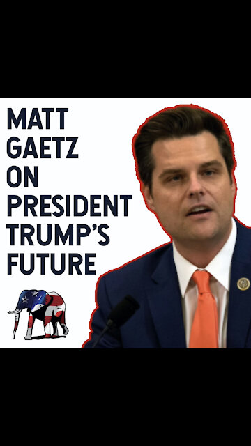 Matt Gaetz on President Trump's Future