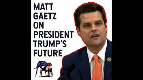 Matt Gaetz on President Trump's Future