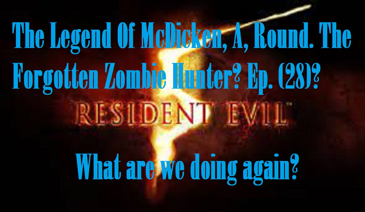 The Legend Of McDicken, A, Round. The Forgotten Zombie Hunter? Ep. (28)? #residentevil5goldedition