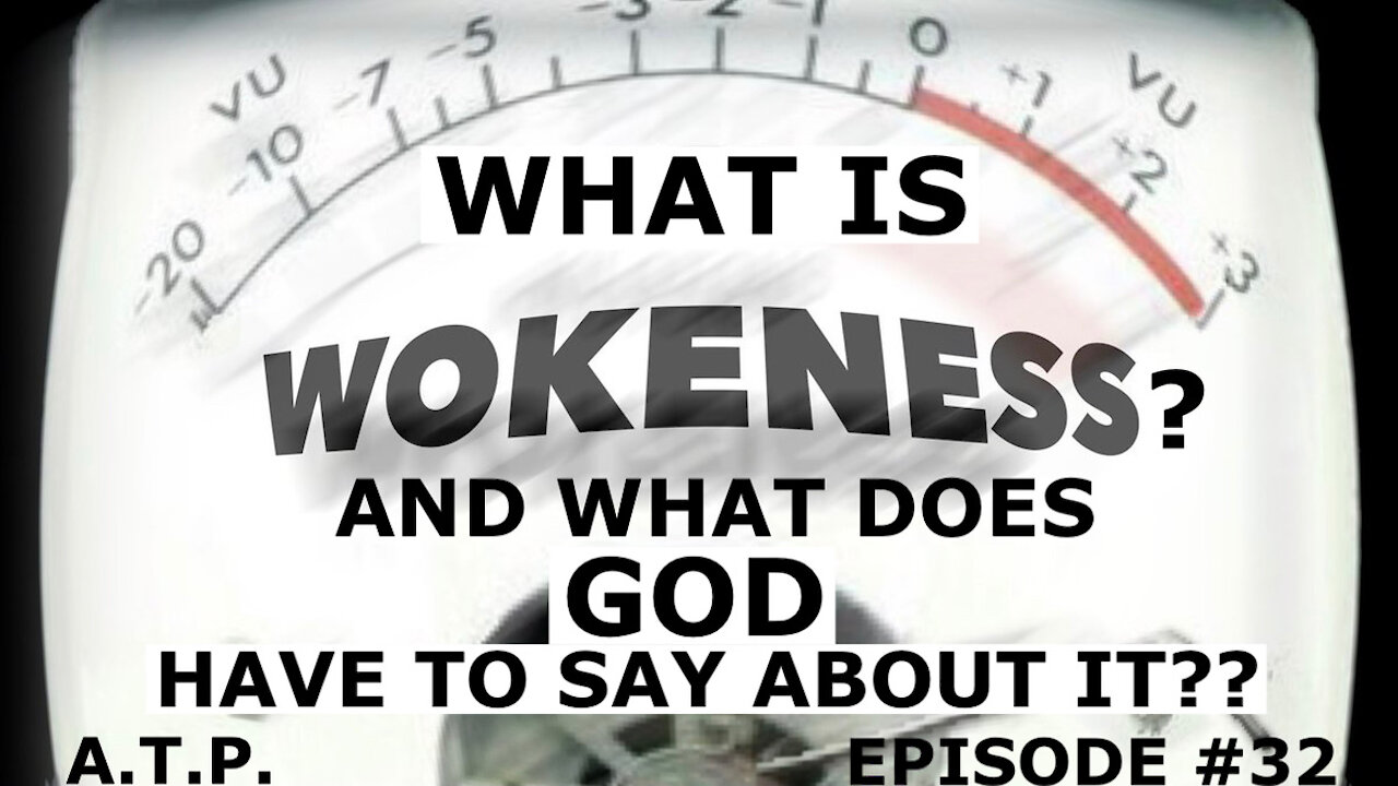 WHAT IS WOKENESS, AND WHAT DOES GOD HAVE TO SAY ABOUT IT??