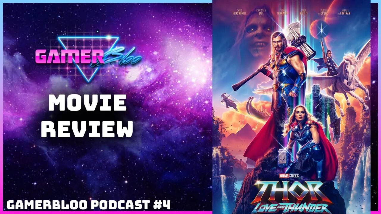 Gamerbloo Podcast #4: Thor Love and Thunder review and Black panther 2 Wakanda Forever Trailer