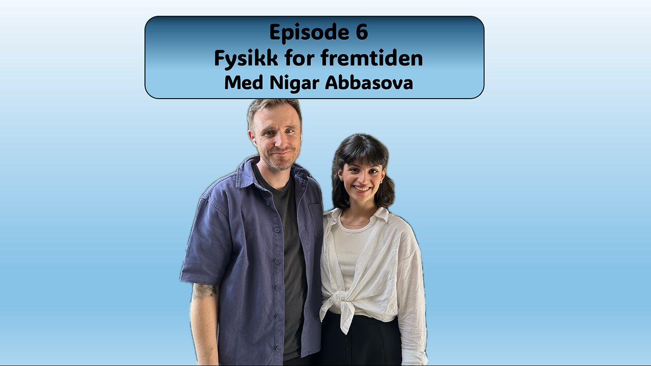 Fysikk for Fremtiden: med Nigar Abbasova, 4K Video