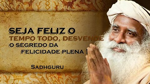 Descubra o Segredo da Felicidade Duradoura , SADHGURU DUBLADO