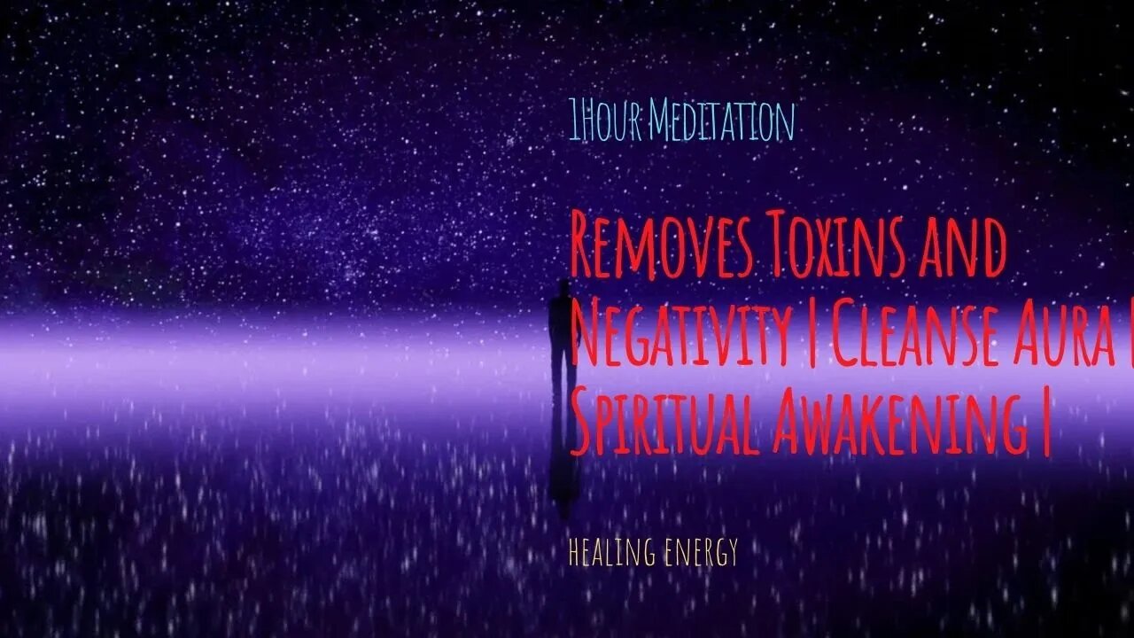 1 Hour Meditation | Removes Toxins and Negativity | Cleanse Aura | Spiritual Awakening | Healing