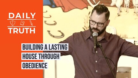 Building A Lasting House Through Obedience