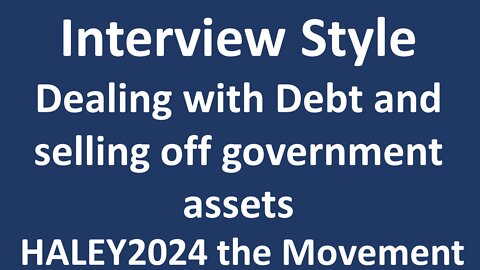 Interview Style: Dealing with Debt and Selling off Government Assets