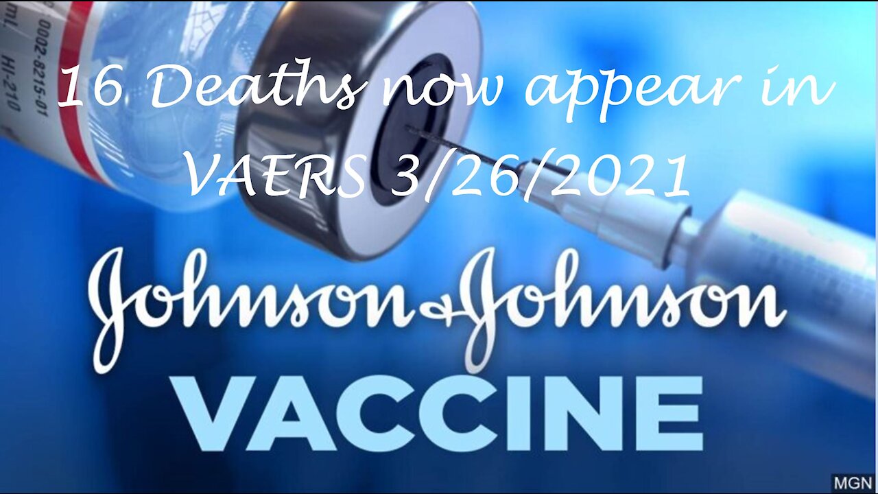 Johnson & Johnson records their first 16 deaths in VAERS data 3/26/2021