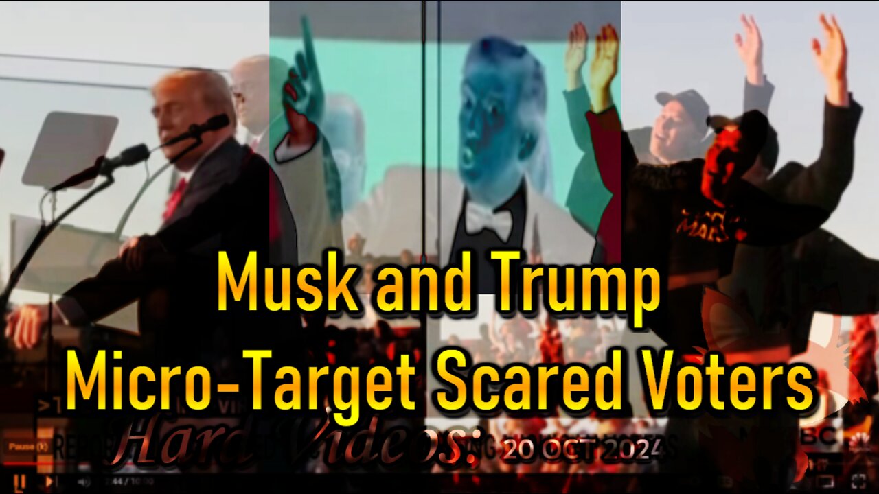 Hard Videos: 20OCT2024 “Musk and Trump Micro-Target Scared Voters”