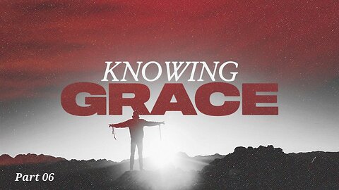 Everlastingly Gracious | "Knowing Grace, Part 06" | Tullian Tchividjian