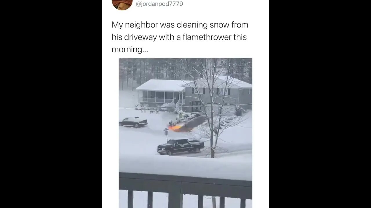 The neighbor was cleaning snow from his driveway using his powerful flamethrower. 😱