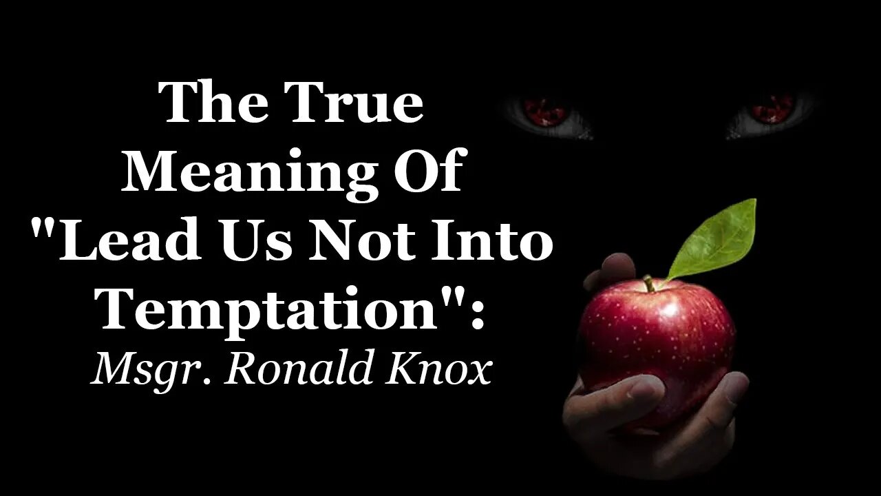 The True Meaning Of "Lead Us Not Into Temptation": Msgr. Ronald Knox
