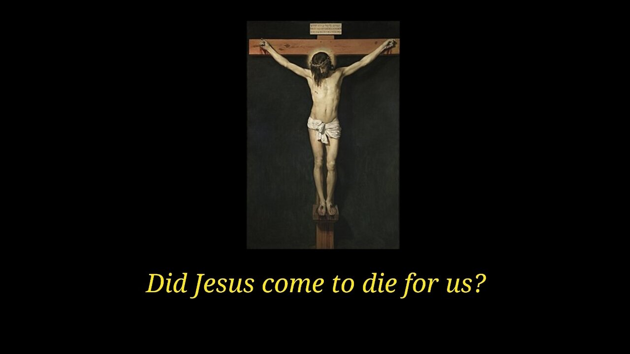 Did Jesus come to die for us?