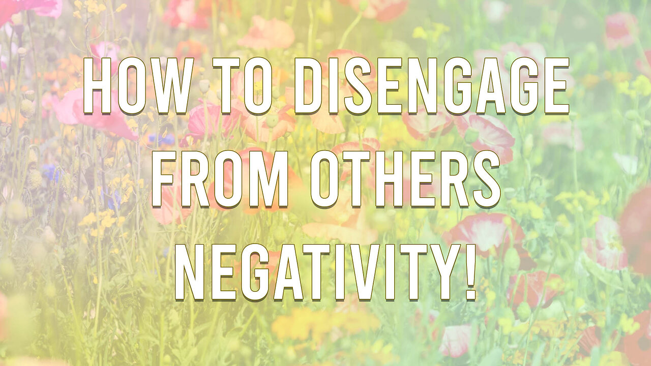 Disengaging from Negativity around you!