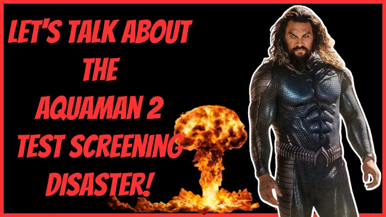 LET'S TALK ABOUT THE AQUAMAN 2 TEST SCREENING DISASTER!