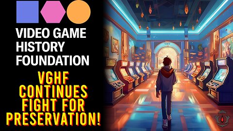 Video Game History Foundation, Continue To Fight For Gaming Preservation!