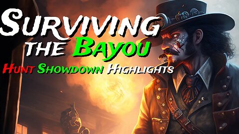 Surviving The Bayou - Hunt Showdown Highlights