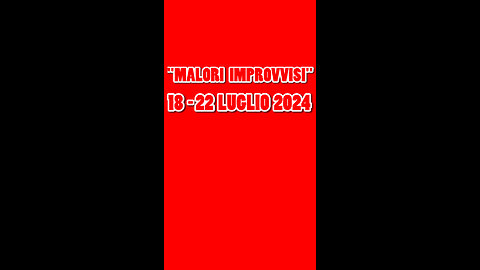 18-22.LUGLIO.2024. MALORI.IMPROVVISI.