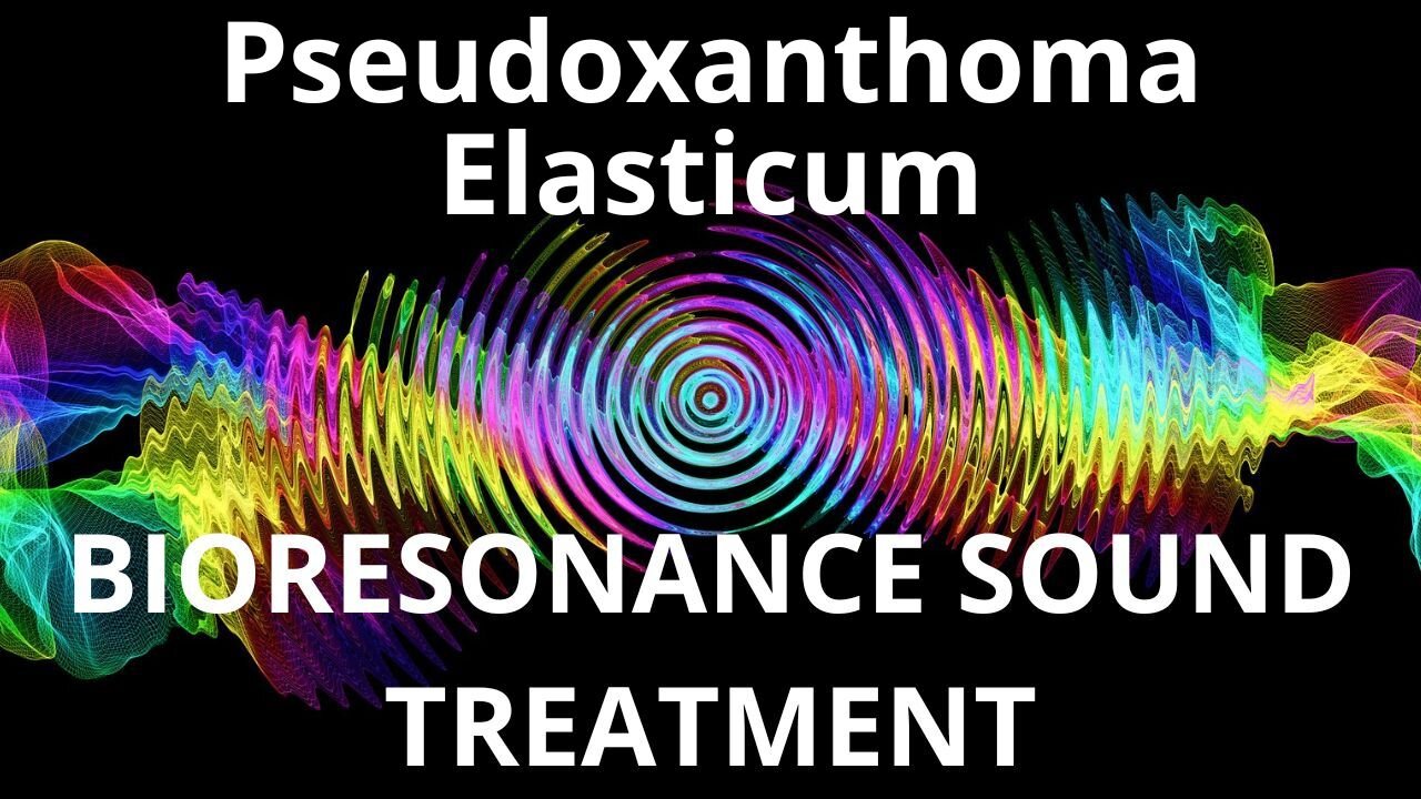 Pseudoxanthoma Elasticum_Sound therapy session_Sounds of nature