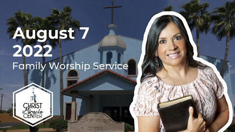 August 7, 2022 | Pastor Esther R. Gallegos | Christ Miracle Center