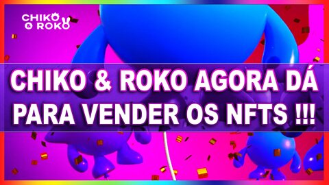 CHIKO & ROKO AGORA DÁ PARA VENDER OS NFTS !!!