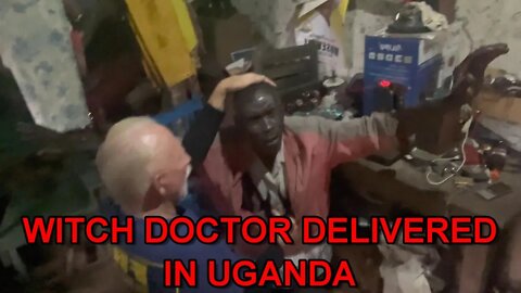 DELIVERANCE OF A WITCH DOCTOR IN UGANDA