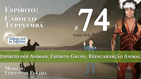 Cortes DcE #74 * Espírito dos Animais, Espírito Grupo, Reencarnação Animal, Animais do Astral *