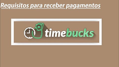 Timebucks O que é preciso para você receber o pagamento