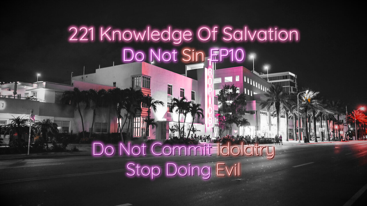 221 Knowledge Of Salvation - Do Not Sin EP10 - Do Not Commit Idolatry, Stop Doing Evil