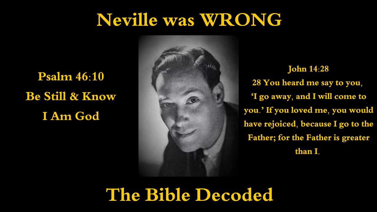 Neville was WRONG! You are NOT God! Understanding Psalm 46-10 & John 14-28 - The Bible Decoded