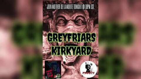 Mother De La Morte presents: [GREYFRIARS KIRKYARD]