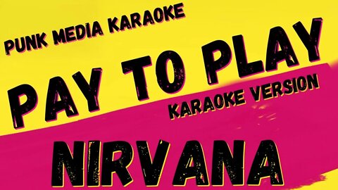 NIRVANA ✴ PAY TO PLAY ✴ KARAOKE INSTRUMENTAL ✴ PMK