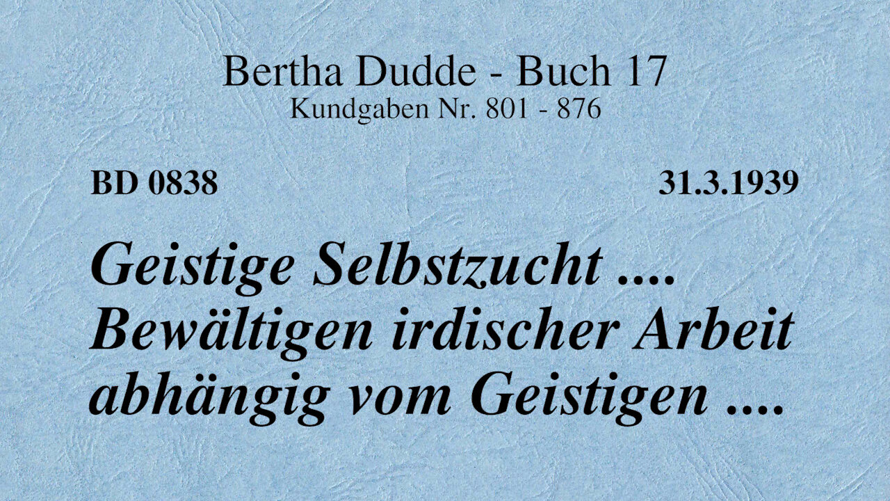 BD 0838 - GEISTIGE SELBSTZUCHT .... BEWÄLTIGEN IRDISCHER ARBEIT ABHÄNGIG VOM GEISTIGEN ....