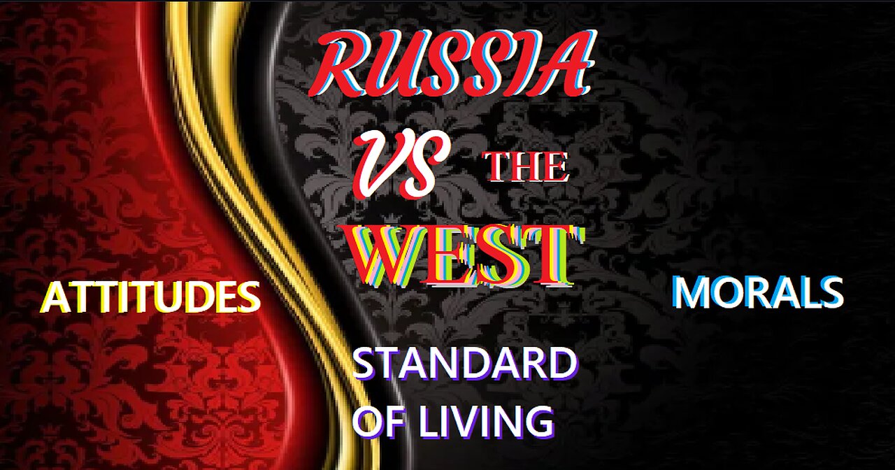 RUSSIA VS THE WEST - A SOCIETAL COMPARISON