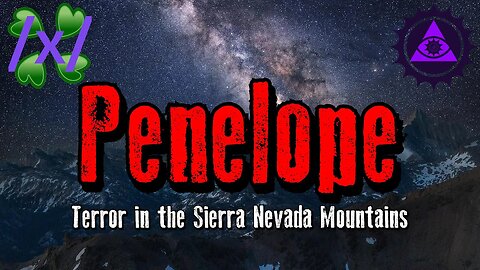 Penelope: Terror in the Sierra Nevada Mountains | 4chan /x/ Crawler Greentext Stories Thread