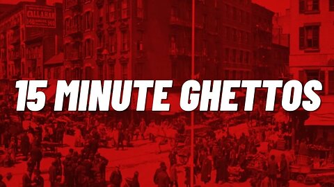 15 Minute Cities are 15 Minute Ghettos!