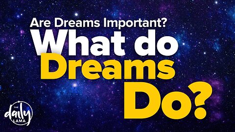 Are Dreams Important, What Do Dreams Do?