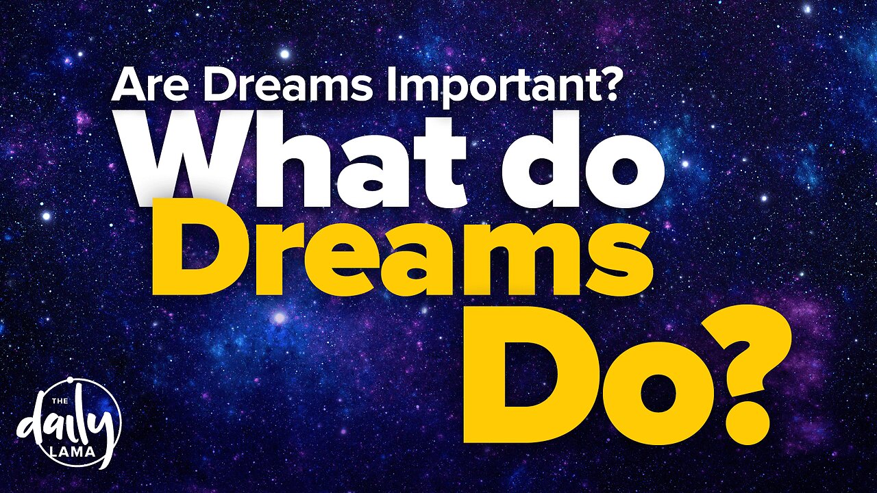 Are Dreams Important, What Do Dreams Do?