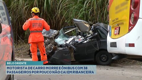 Belo Oriente: Motorista de Carro morre e Ônibus com 38 passageiros por pouco não cai em Ribanceira.