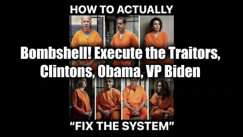 Bombshell! Execute the Traitors, Clintons, Obama, VP Biden