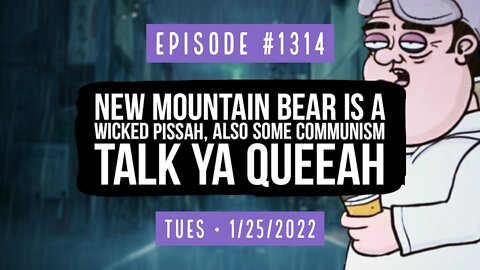 #1314 New Mountain Bear Is A Wicked Pissah, Also Some Communism Talk Ya Queeah