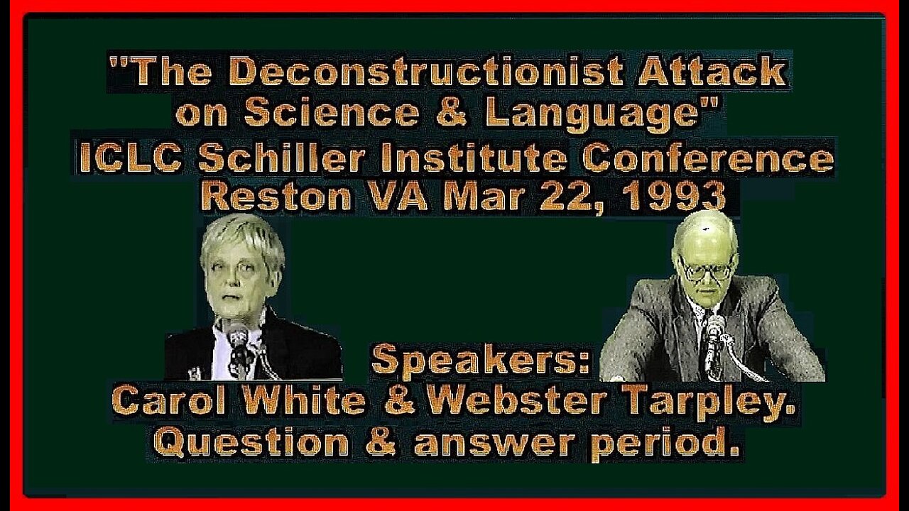 The Deconstruction Attack on Science & Language and Q&A. • Carol White and Webster Tarpley •🕞2h 13m