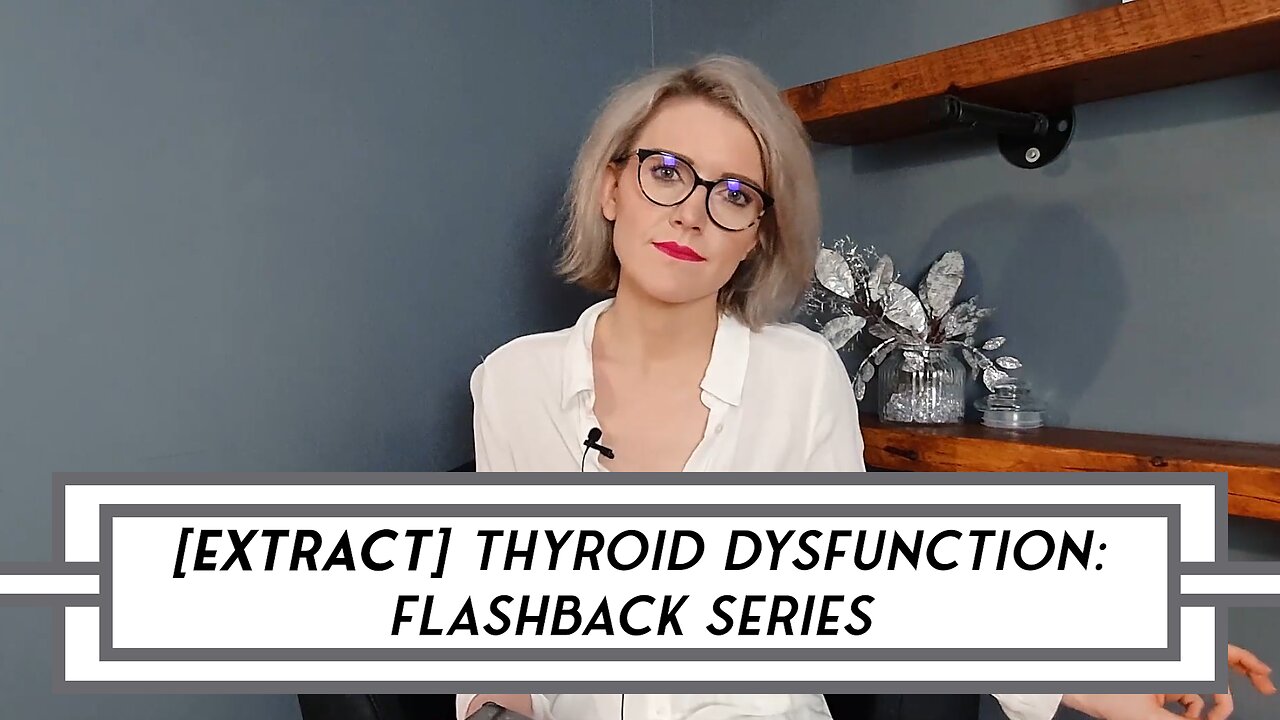 [EXTRACT] Thyroid Dysfunction: Video Flashback Series – POST 25 (Emotional)