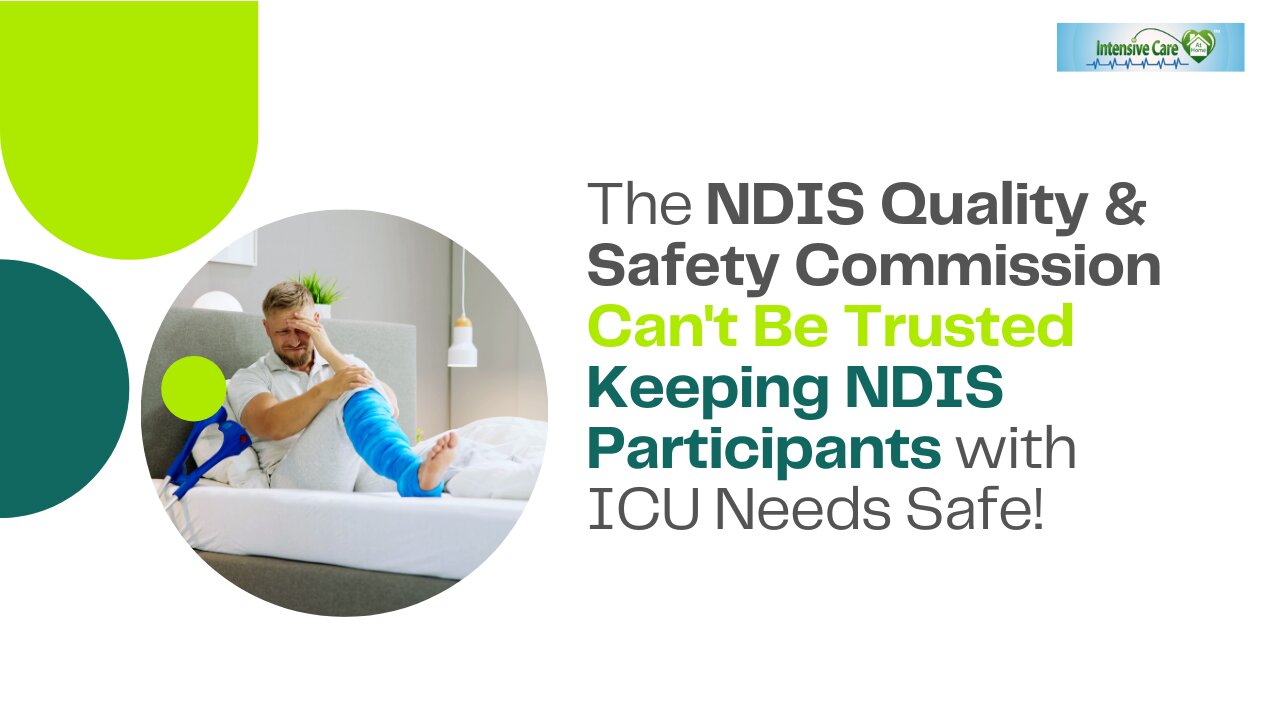 The NDIS Quality & Safety Commission Can't Be Trusted Keeping NDIS Participants with ICU Needs Safe!