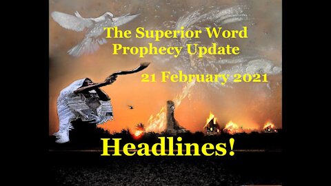 Pro-380 - Prophecy Update, 21 February 2021 (Headlines!)